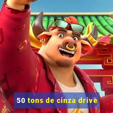 50 tons de cinza drive